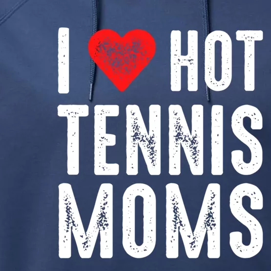 I Love Hot Tennis Moms Meaningful Gift Performance Fleece Hoodie