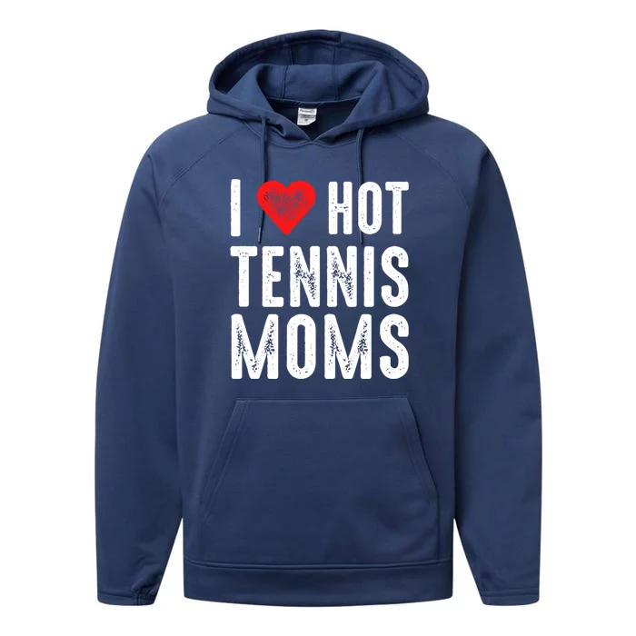 I Love Hot Tennis Moms Meaningful Gift Performance Fleece Hoodie