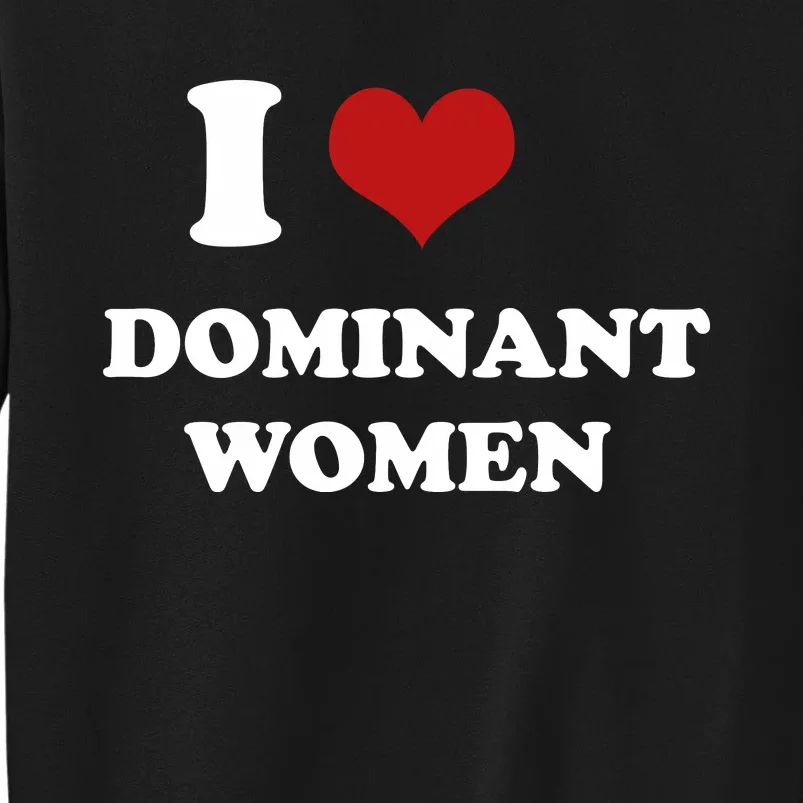 I Love Heart Dominant Women Funny Meme Sweatshirt