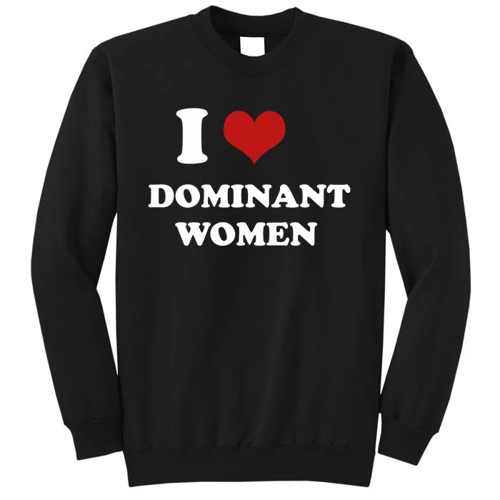 I Love Heart Dominant Women Funny Meme Sweatshirt