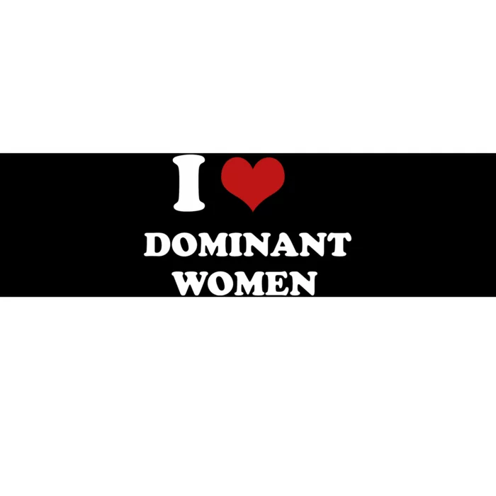 I Love Heart Dominant Women Funny Meme Bumper Sticker