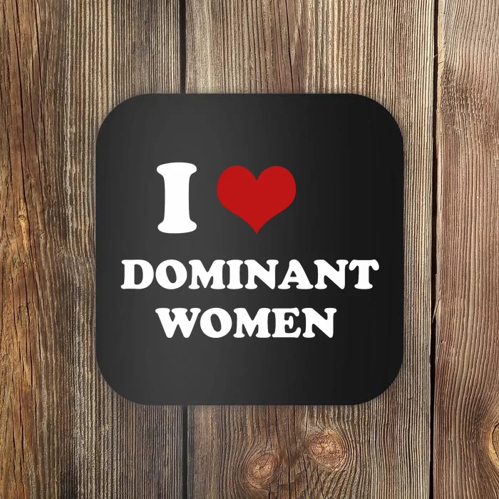 I Love Heart Dominant Women Funny Meme Coaster