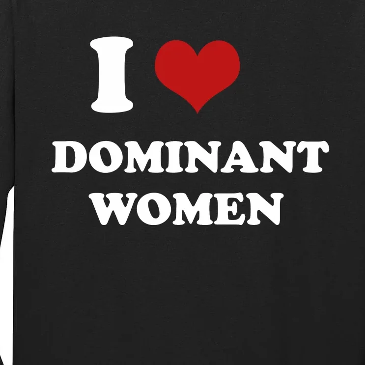 I Love Heart Dominant Women Funny Meme Tall Long Sleeve T-Shirt