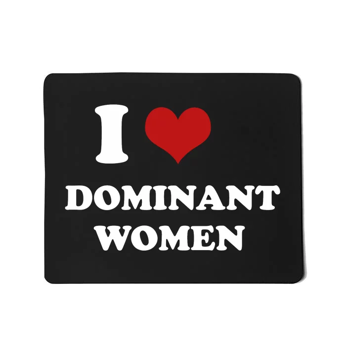 I Love Heart Dominant Women Funny Meme Mousepad