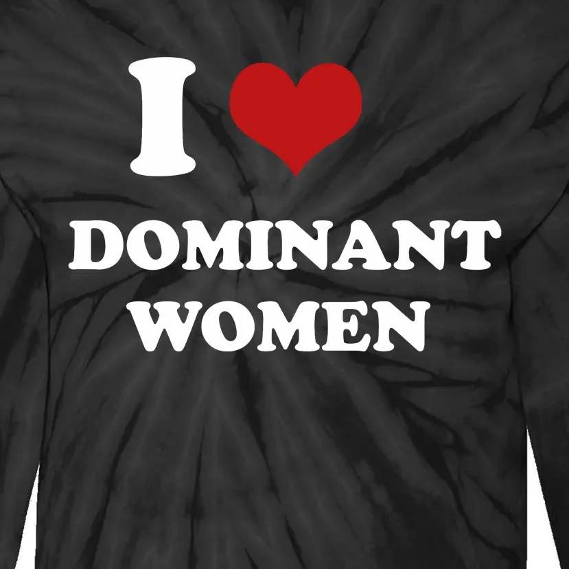 I Love Heart Dominant Women Funny Meme Tie-Dye Long Sleeve Shirt