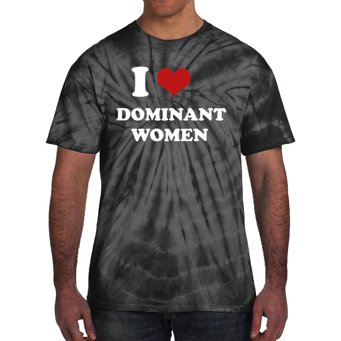 I Love Heart Dominant Women Funny Meme Tie-Dye T-Shirt