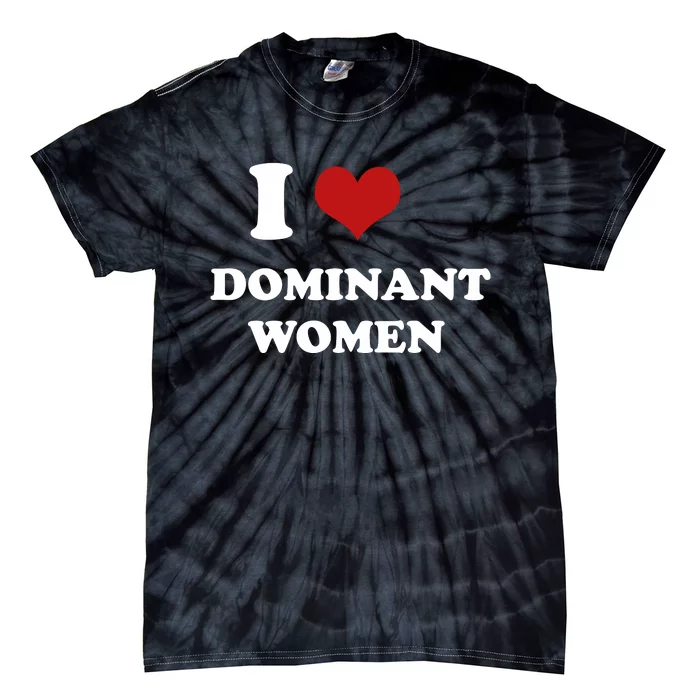 I Love Heart Dominant Women Funny Meme Tie-Dye T-Shirt