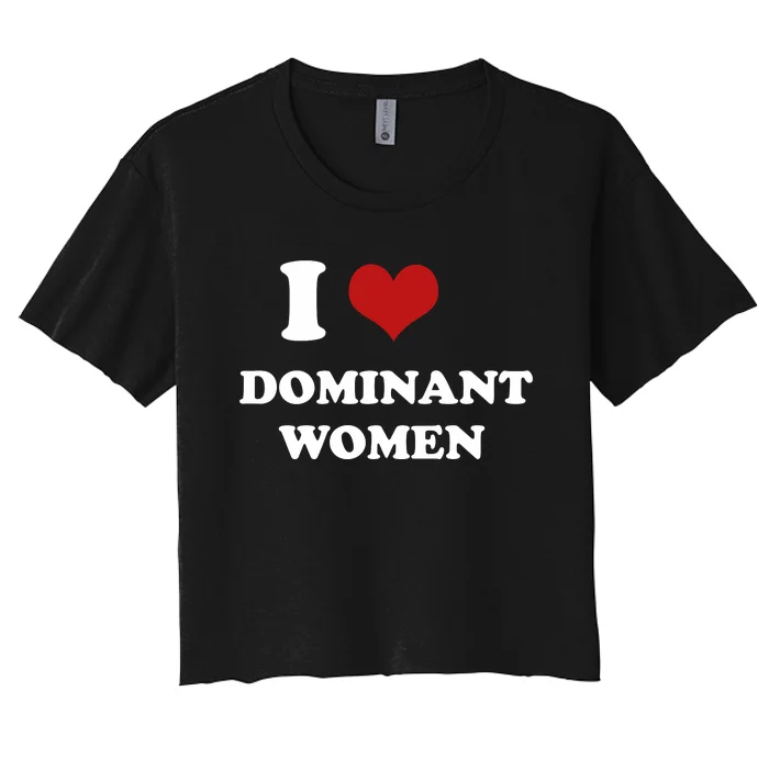 I Love Heart Dominant Women Funny Meme Women's Crop Top Tee