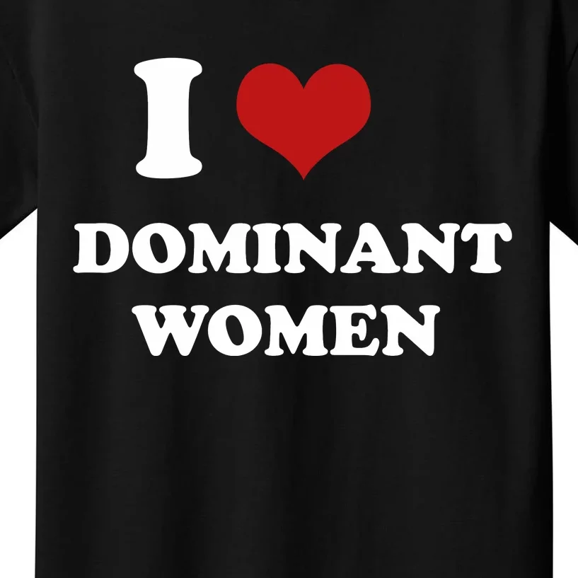 I Love Heart Dominant Women Funny Meme Kids T-Shirt