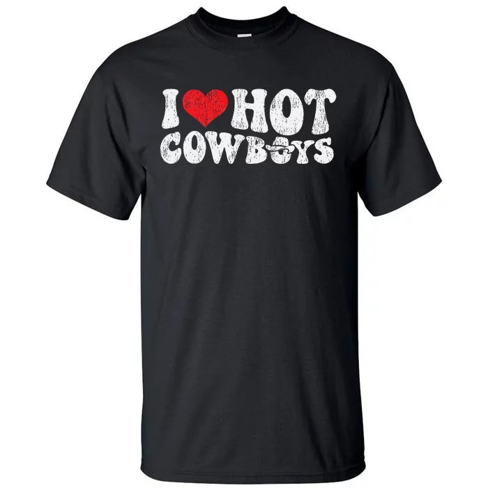 I Love Hot Cowboys Groovy Retro Vintage Country Western Tall T-Shirt