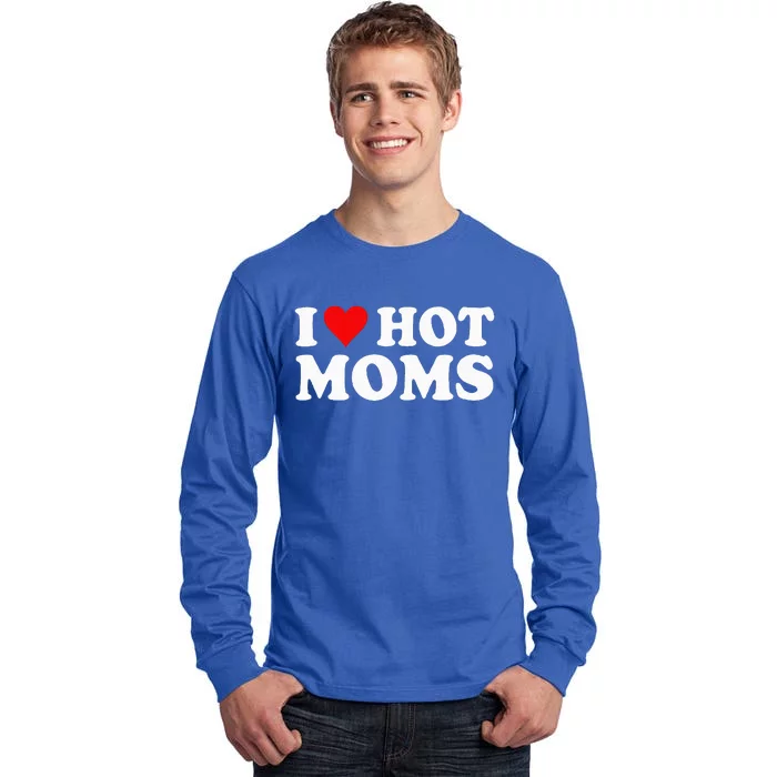 I Love Hot Moms I Heart Hot Moms Love Hot Moms Tall Long Sleeve T-Shirt