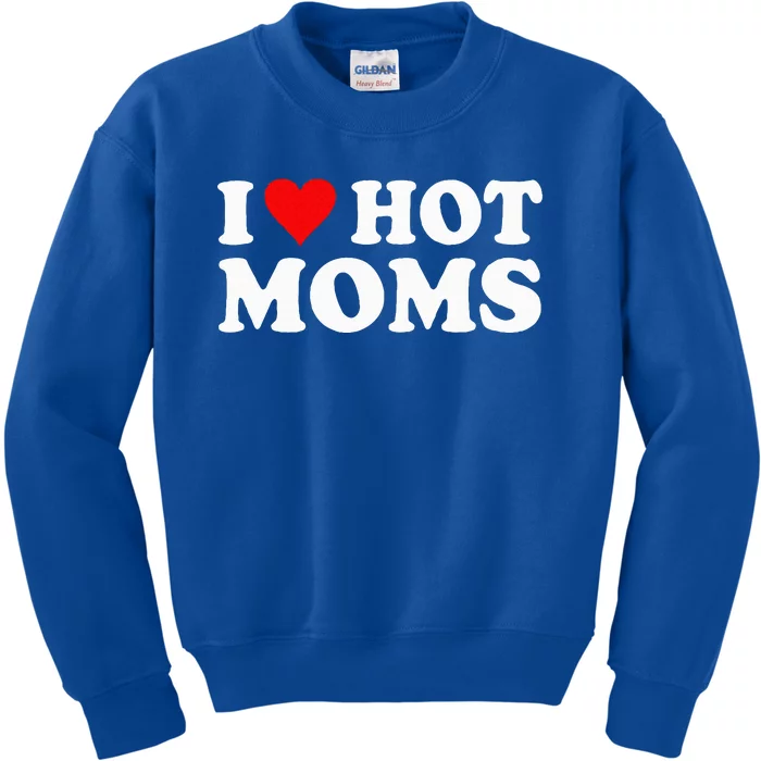 I Love Hot Moms I Heart Hot Moms Love Hot Moms Kids Sweatshirt