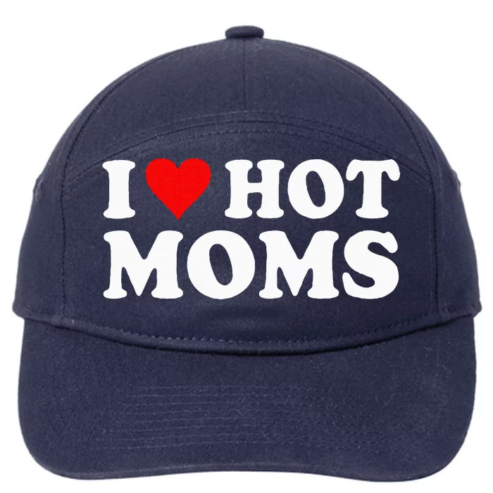 I Love Hot Moms I Heart Hot Moms Love Hot Moms 7-Panel Snapback Hat