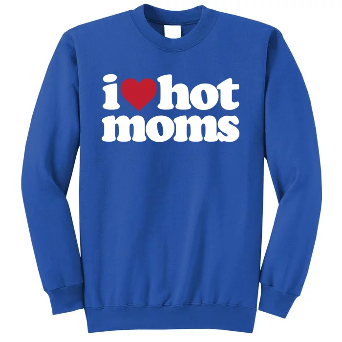 I Love Hot Moms Gift Sweatshirt