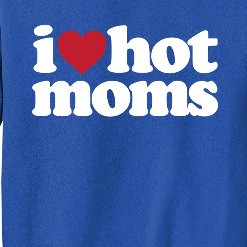 I Love Hot Moms Gift Tall Sweatshirt