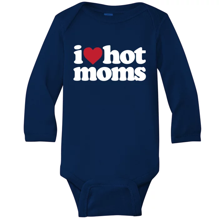 I Love Hot Moms Gift Baby Long Sleeve Bodysuit