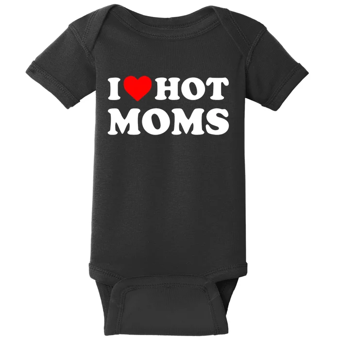 I Love Hot Moms Funny Red Heart Love Moms Baby Bodysuit