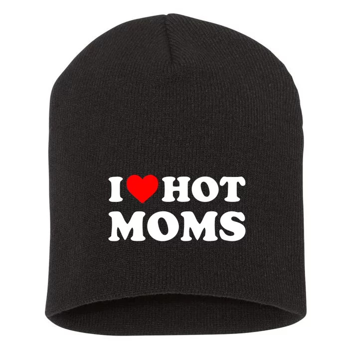 I Love Hot Moms Funny Red Heart Love Moms Short Acrylic Beanie