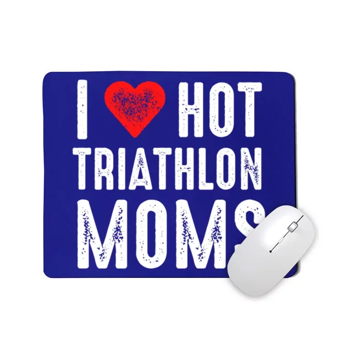 I Love Hot Triathlon Moms Gift Mousepad