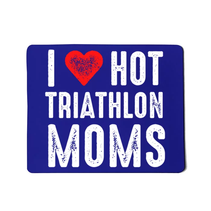 I Love Hot Triathlon Moms Gift Mousepad