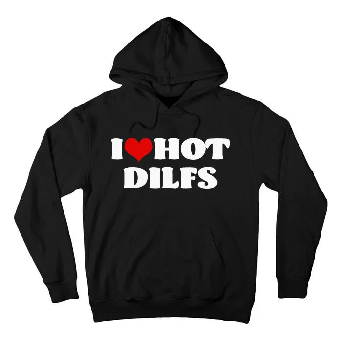 I Love Hot DILFS DILFS Red Heart Love DILFS Tall Hoodie