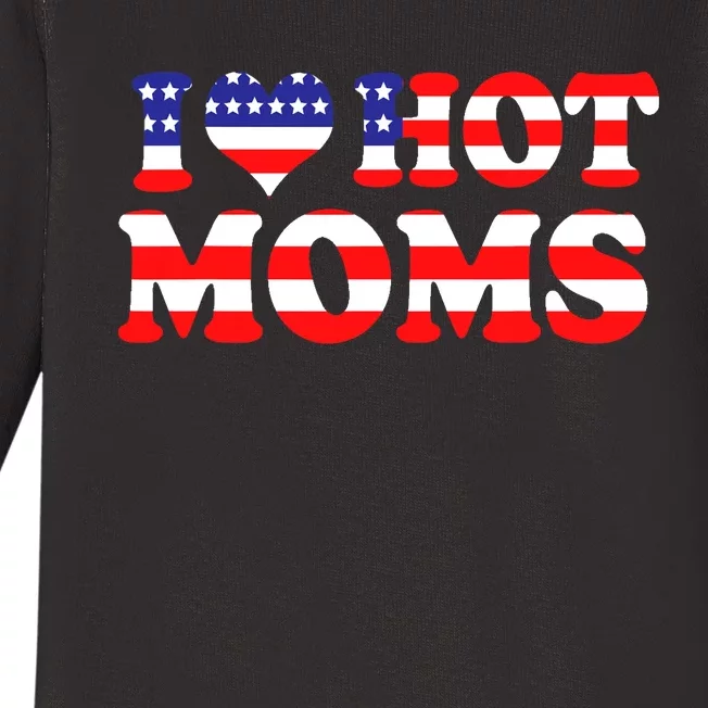 I Love Hot Moms I Heart Hot Moms 4th Of July USA Flag Baby Long Sleeve Bodysuit