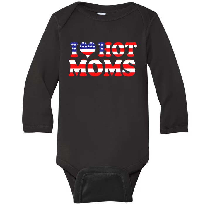 I Love Hot Moms I Heart Hot Moms 4th Of July USA Flag Baby Long Sleeve Bodysuit