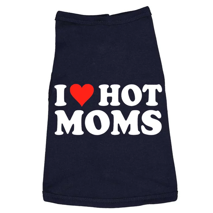 I Love Hot Moms I Heart Hot Moms Love Hot Moms Doggie Tank