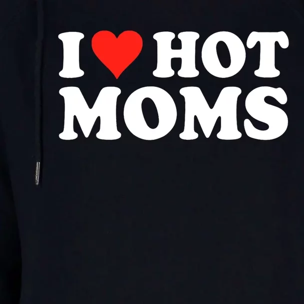 I Love Hot Moms I Heart Hot Moms Love Hot Moms Womens Funnel Neck Pullover Hood