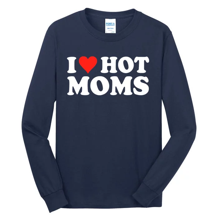 I Love Hot Moms I Heart Hot Moms Love Hot Moms Tall Long Sleeve T-Shirt