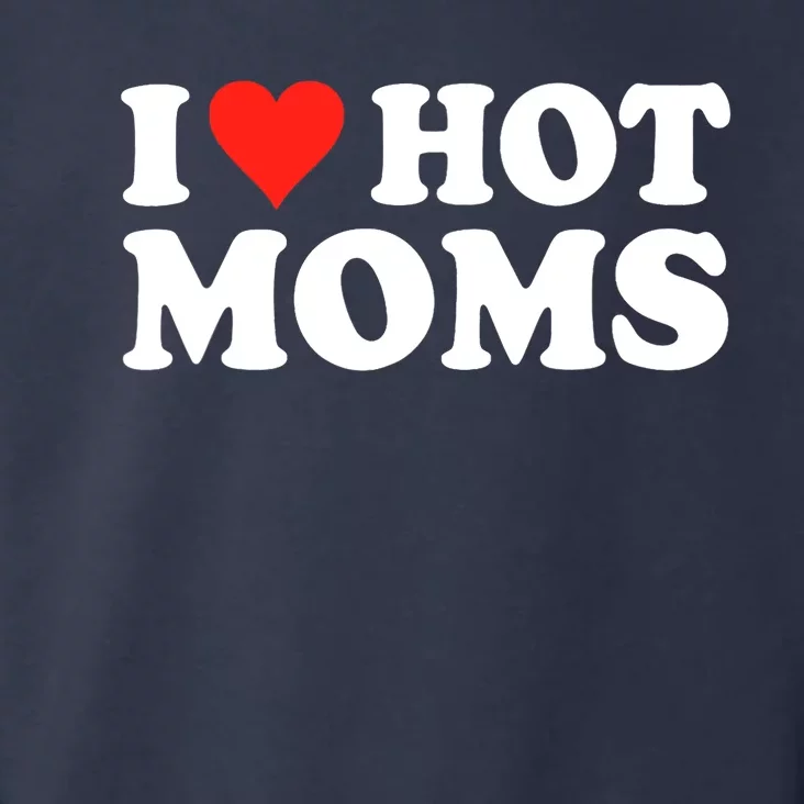 I Love Hot Moms I Heart Hot Moms Love Hot Moms Toddler Hoodie