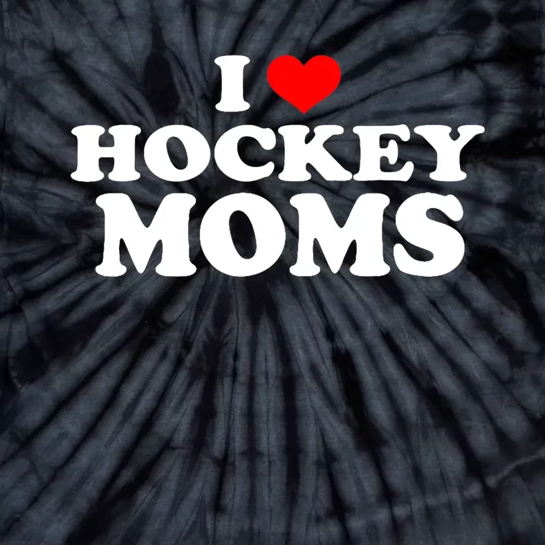 I Love Hockey Moms Funny Tie-Dye T-Shirt