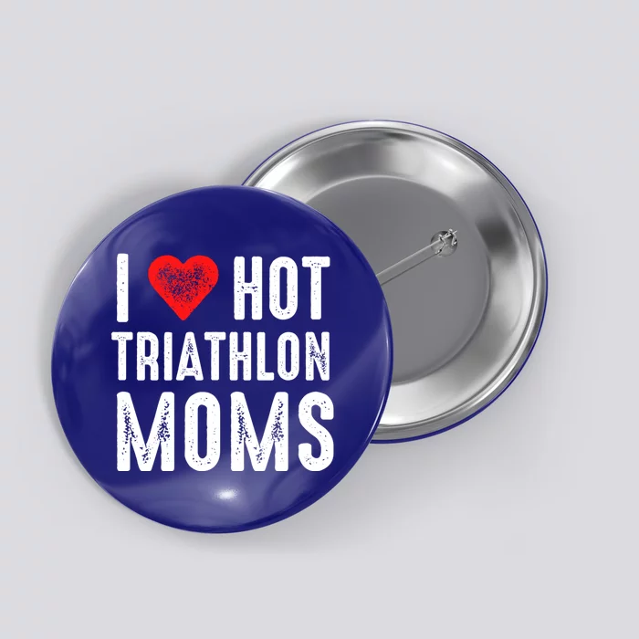 I Love Hot Triathlon Moms Gift Button