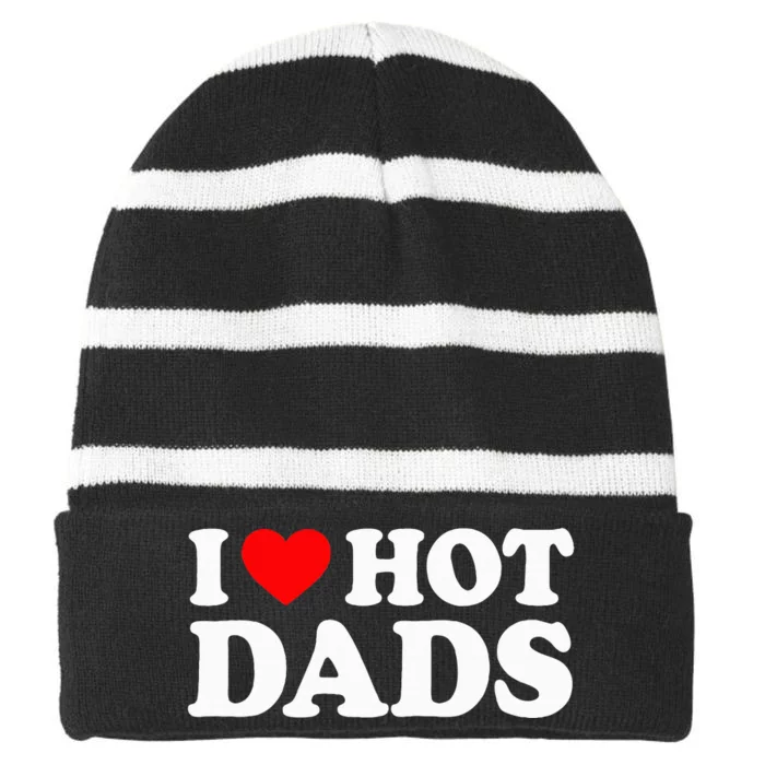 I Love Hot Dads I Heart Hot Dads Love Hot Dads Striped Beanie with Solid Band