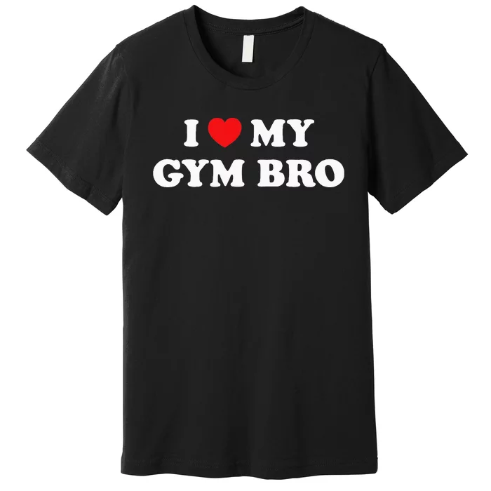 I Love Heart My Gym Bro Funny Fitness Workout Premium T-Shirt