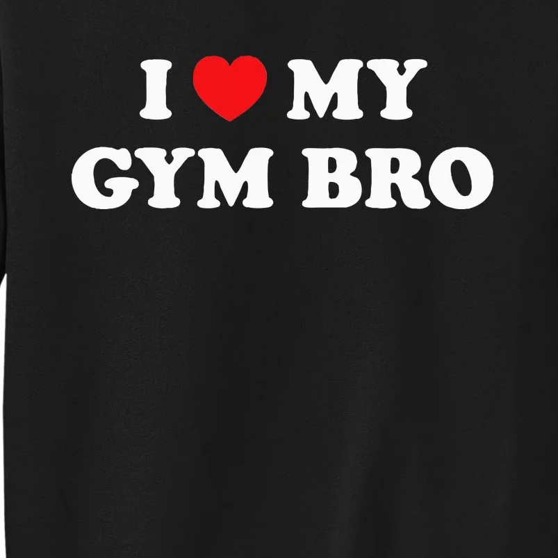 I Love Heart My Gym Bro Funny Fitness Workout Tall Sweatshirt