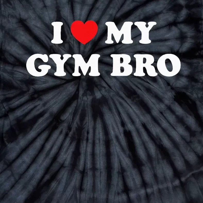 I Love Heart My Gym Bro Funny Fitness Workout Tie-Dye T-Shirt