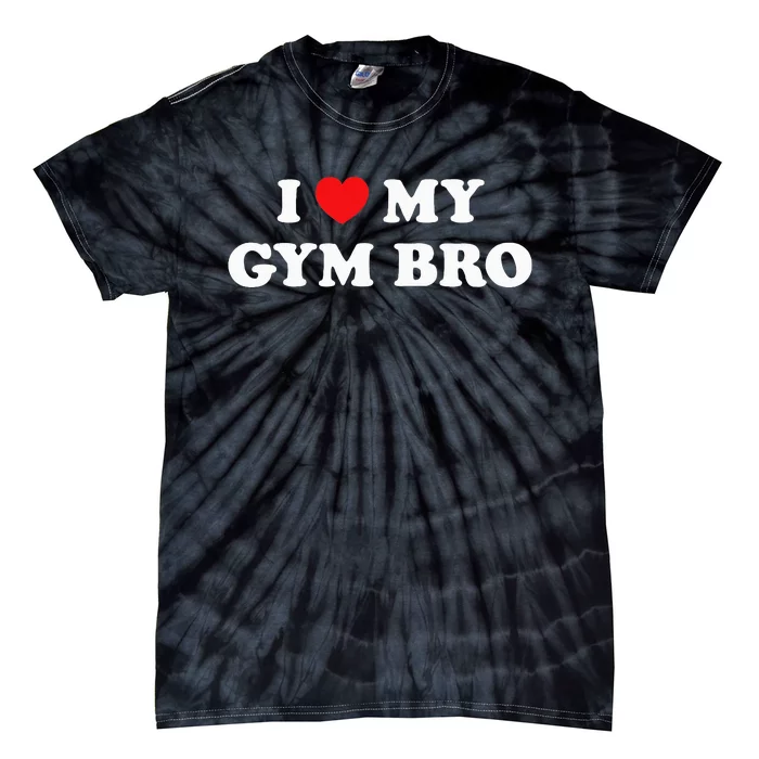 I Love Heart My Gym Bro Funny Fitness Workout Tie-Dye T-Shirt