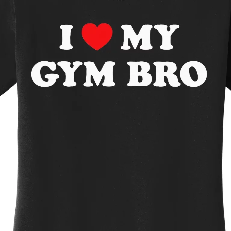 I Love Heart My Gym Bro Funny Fitness Workout Women's T-Shirt