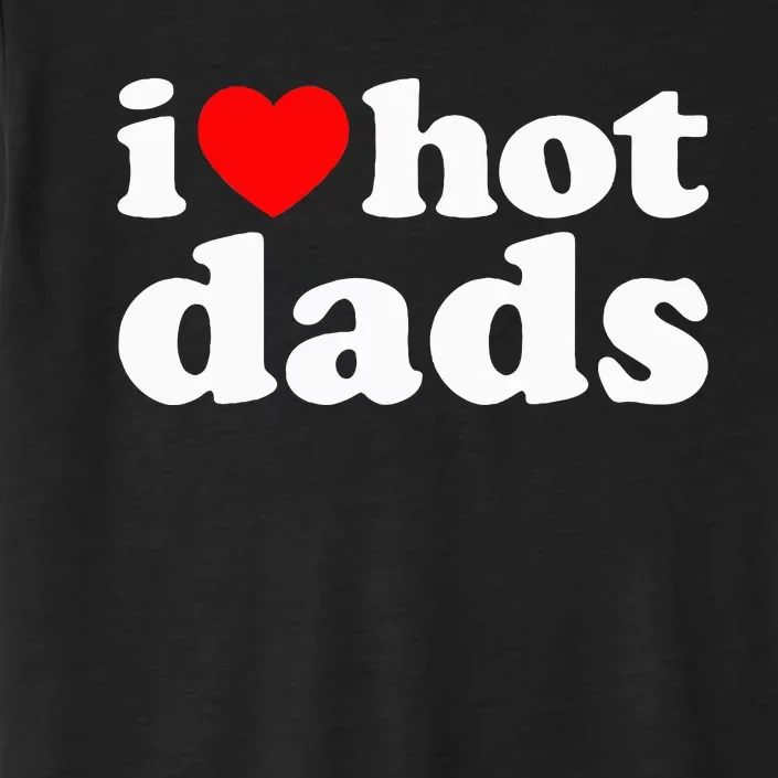 I Love Hot Dads I Heart Hot Dads Love Hot Dads ChromaSoft Performance T-Shirt