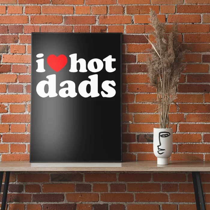 I Love Hot Dads I Heart Hot Dads Love Hot Dads Poster