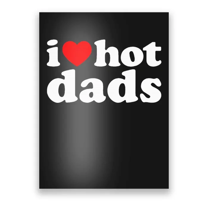 I Love Hot Dads I Heart Hot Dads Love Hot Dads Poster