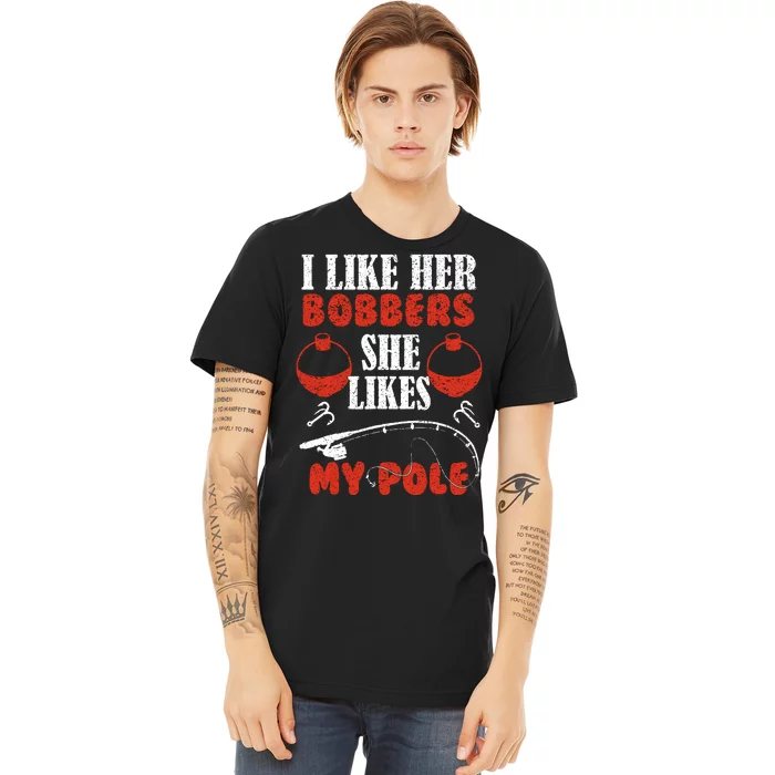 I Like Her Bobbers Funny Fishing Couples Gifts Premium T-Shirt