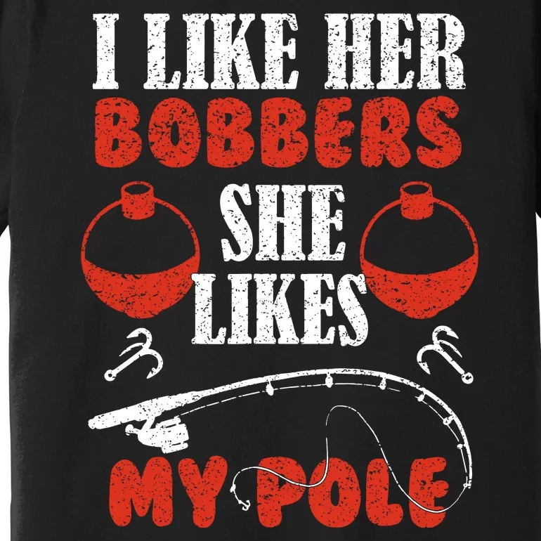 I Like Her Bobbers Funny Fishing Couples Gifts Premium T-Shirt