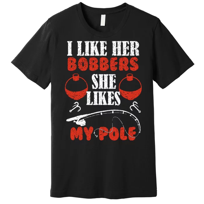 I Like Her Bobbers Funny Fishing Couples Gifts Premium T-Shirt