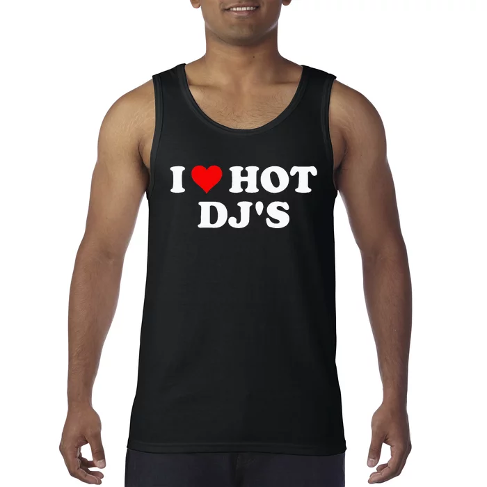 I Love Hot Djs Tank Top