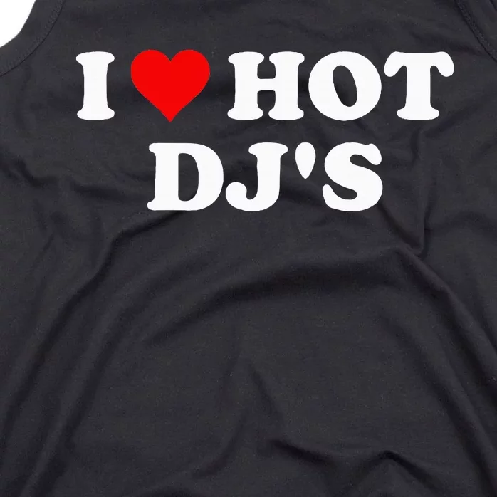 I Love Hot Djs Tank Top