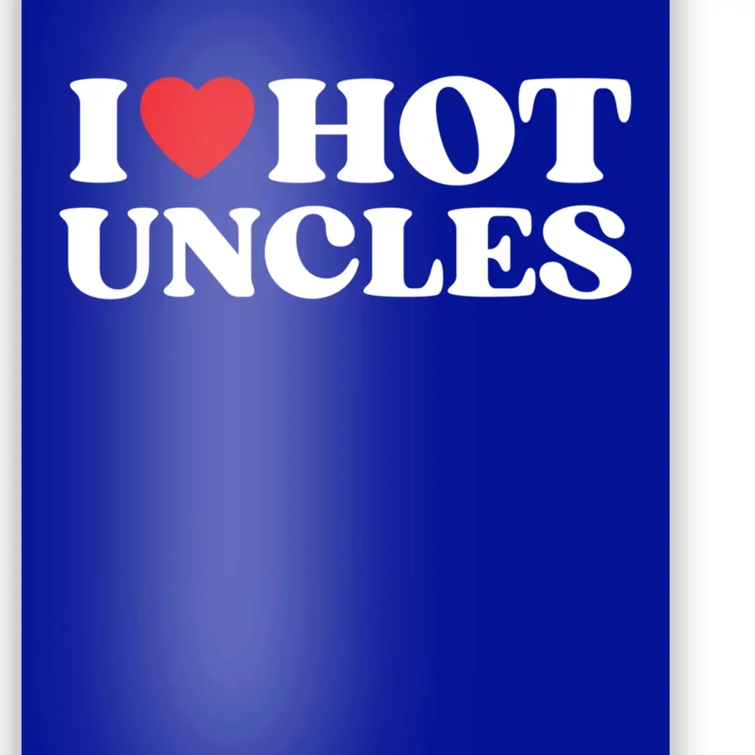 I Love Hot Uncles Family My Favorite Uncle Uncle's Day Gift Poster