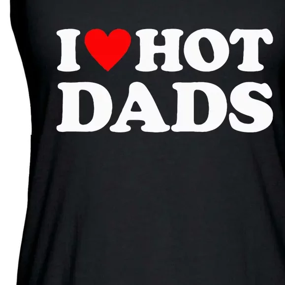 I Love Hot Dads I Heart Hot Dads Ladies Essential Flowy Tank