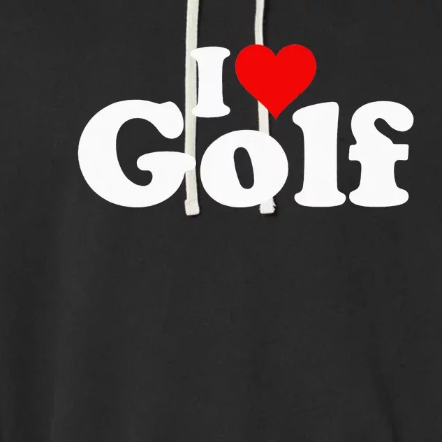 I LOVE HEART GOLF funny sport lover golf Garment-Dyed Fleece Hoodie